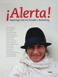 Elin Bengtsson, Frida Björklund, Åsa Callmer, Hanna Dahlström, Emma Henningsson, Agneta Enström, Joel Holmdahl, Sophie Åkerhielm, Sofia Westerlund, Hansalbin Sältenberg, Mats Svensson, Tove Silveria Wennergren, Evaliz Rosell, Nira Rodriguez Molin, Emma Ljungkvist, Sandra Lannergren, Linda Jonsson - Alerta - reportage från ett Ecuador i förändring, Storpocket
