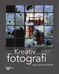 Kreativ fotografi : frn inspiration till bild