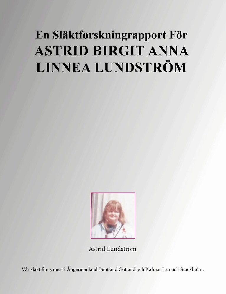 Astrid Lundström - En släktforskningrapport för Astrid Birgit Anna Linnea Lundström, Häftad. Tillgänglighet: Lägg i varukorg