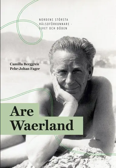Camilla Berggren, Pehr-Johan Fager - Are Waerland : Nordens största hälsoförkunnare - livet och döden, Inbunden