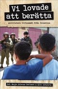 Vi lovade att ber�tta : aktivisters vittnesm�l fr�n Palestina