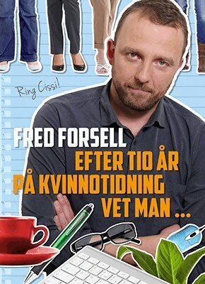 Fred Forsell - Efter tio år på kvinnotidning vet man..., Häftad