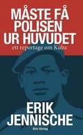 M�ste f� polisen ur huvudet : ett reportage om Kuba