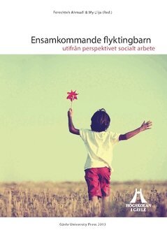 Ensamkommande flyktingbarn : utifrån perspektivet socialt arbete, Häftad