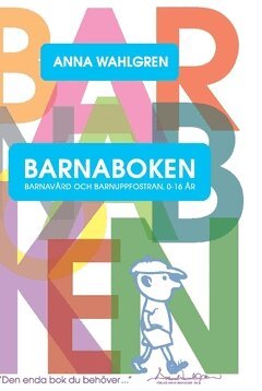Anna Wahlgren - Barnaboken : barnavård och barnuppfostran 0-16 år, Inbunden