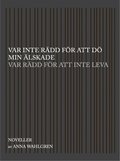 Var inte rädd för att dö min älskade var rädd för att inte leva : noveller