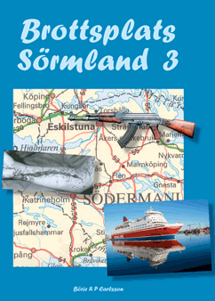 Brottsplats Sörmland. 3 En odyssé i brott från Sörmland