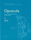 Opuscula 5 ; 2012 Annual of the Swedish Institutes at Athens and Rome