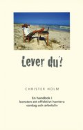 Lever du? : en handbok i konsten att effektivt hantera vardag och arbetsliv