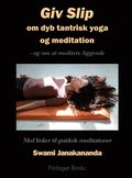 Giv slip : om dyb tantrisk yoga og meditation - og om at meditere liggende