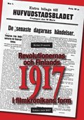 Revolutionernas och Finlands 1917 i filmkrönikans form - idéer i idet 2017