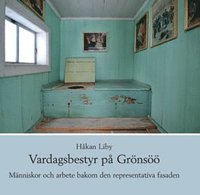 Vardagsbestyr p� Gr�ns�� - M�nniskor och arbete bakom den representativa fasaden