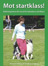 Mot startklass! : belöningsträna din hund för lydnadens startklass