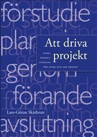 Lars-Göran Skårbratt - Att driva projekt : enkel projektstyrning för stora och små projekt, Häftad
