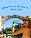Domovina se voli srcem (Gradovi u BiH) - Älskade hemland (Städerna)