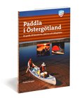 Paddla i Östergötland : en guide till kanalerna, sjöarna och skärgården