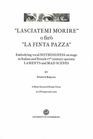 ”Lasciatemi morire” o faró ”La Finta Pazza”: Embodying Vocal Nothingness on Stage in Italian and French 17th century Operatic Laments and Mad Scenes