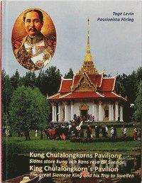 e-Bok Kung Chulalongkorns Paviljong  Siams store kung och hans resa till Sverige = King Chulalongkorn s Pavilion  the great Siamese king and his trip to Sweden