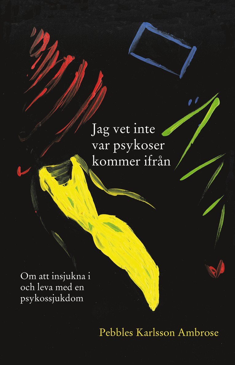 Pebbles Karlsson Ambrose - Jag vet inte var psykoser kommer ifrån, E-bok
