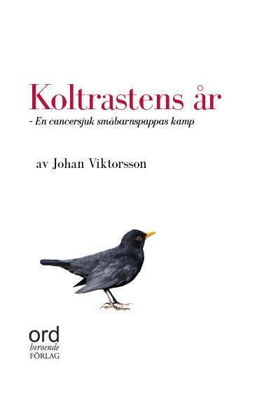 Johan Viktorsson - Koltrastens år : en cancersjuk småbarnspappas kamp, Häftad