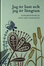 Jag �r lust och jag �r l�ngtan : k�rleksdikter av Erik Axel Karlfeldt