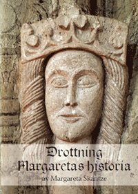 Margareta Skantze - Drottning Margaretas historia, Inbunden