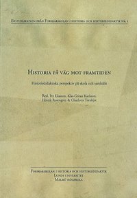 Historia p� v�g mot framtiden : historiedidaktiska perspektiv p� skola och samh�lle