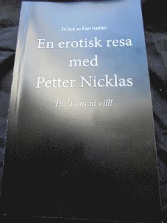 En erotisk resa med Petter Nicklas : tro’t om ni vill! själv så vet jag ju!