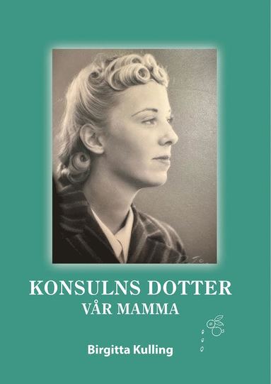 Birgitta Kulling KONSULNS DOTTER- VÅR MAMMA