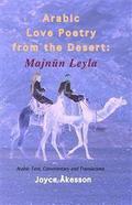 Arabic Love Poetry from the Desert: Majnun Leyla, Arabic Text, Commentary and Translations
