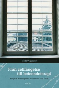 Från cellfängelse till beteendeterapi : fängelse, kriminalpolitik och vetande 1930-1980