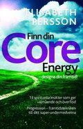 Finn din core energy - designa din framtid : 13 spirituella insikter som ger v�lm�ende och �verfl�d. Progression framtidstekniken till  ditt super-undermedvetna