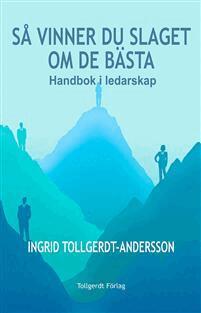 Ingrid Tollgerdt-Andersson - Så vinner du slaget om de bästa : handbok i ledarskap, Häftad