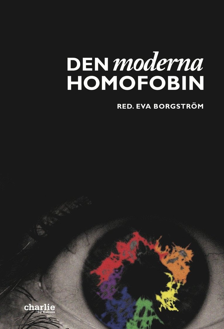 Eva Borgström, Lars Gårdfeldt, Margareta Lindholm, Eva Tiby, Fanny Ambjörnsson, Andy Candy, Bettan Andersson, Carin Holmberg, Anna Westerståhl, Arne Nilsson, Gunlög Fur, Sune Innala, Christina Kjellsson, Stina Sundberg - Den moderna homofobin, Inbunden