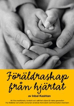 Inbal Kashtan - Föräldraskap från hjärtat : Att föra medkänsla, kontakt och valfrihet vidare till nästa generation, Häftad