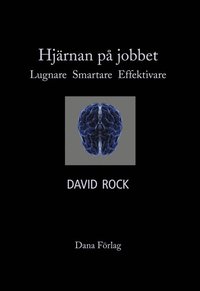 Hjrnan p jobbet : lugnare, smartare, effektivare