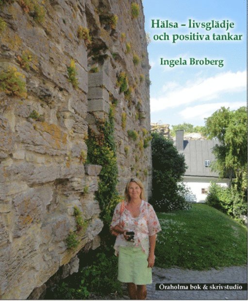 Ingela Broberg - Hälsa : livsglädje och positiva tankar, Häftad