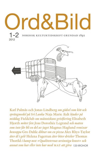 Karl Palmås, Jonas Lindberg, Gro Dahle, Anna Ehn, Alex Rhys-Taylor, Per Olvmyr, Helena Fagertun, Elisabeth Hjorth, Dorothée Legrand, Naja Marie Aidt, Magnus Haglund, Thomas Thorild, Khashayar Naderehvandi, Fabian Kastner - Ord&Bild 1-2(2012) Vad är mat och vad är annat?, Övrigt