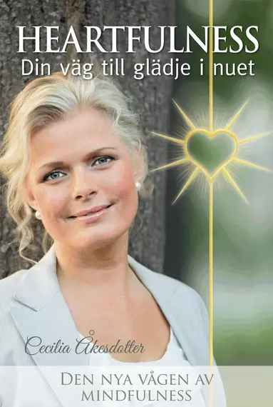 Cecilia Åkesdotter - Heartfulness : din väg till glädje i nuet Den nya vågen av mindfulness, Kartonnage