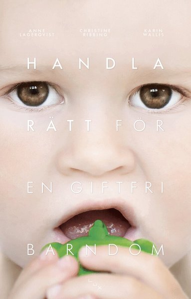 Anne Lagerqvist, Christine Ribbing, Karin Wallis - Handla rätt för en giftfri barndom, Häftad