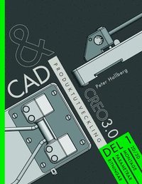 e-Bok CAD och produktutveckling Creo 3.0. Del 1, 2D 3D montage, parametrar, ritningar