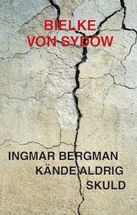 Ingmar Bergman kände aldrig skuld