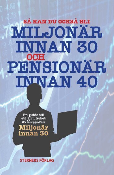 Bloggaren Miljonär innan 30 - Så kan du också bli miljonär innan 30 och pensionär innan 40, Häftad