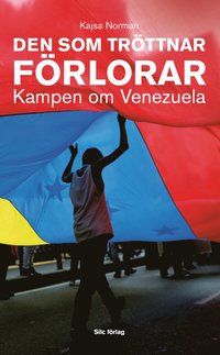 Den som tröttnar förlorar : kampen om Venezuela
