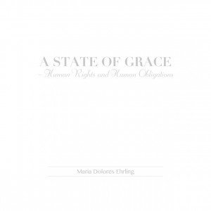 Maria Dolores Ehrling - A State of Grace – Human Rights and Human Obligations, Inbunden