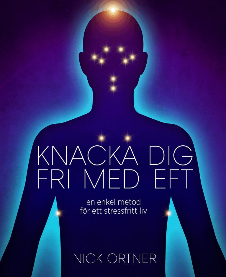 Nick Ortner - Knacka dig fri med EFT : en enkel metod för ett stressfritt liv, Häftad