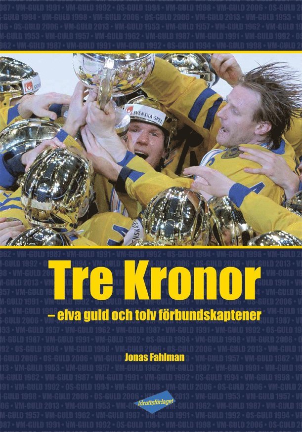 Jonas Fahlman - Tre Kronor : elva guld och tolv förbundskaptener, Inbunden