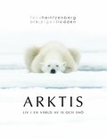 Arktis : liv i en vrld av is och sn