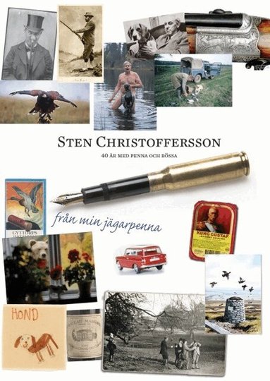 Sten Christoffersson - Från min jägarpenna : ett jägarliv med penna och kamera, Inbunden