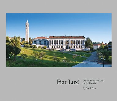 Fiat Lux! : down memory lane in California by Emil Ems